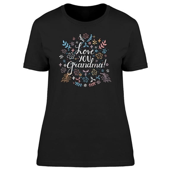 Love You Grandma! Floral Quote T-Shirt Women -Image by Shutterstock, Female Medium