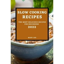 Slow Cooking Recipes 2022: The Most Delicious Recipes for Beginners (Paperback)