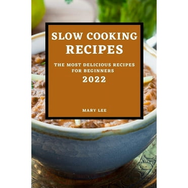 Slow Cooking Recipes 2022: The Most Delicious Recipes for Beginners (Paperback)