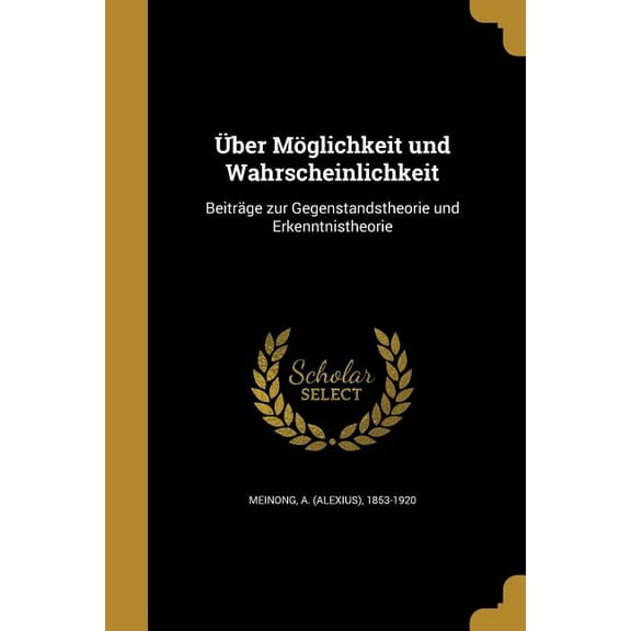 Über Möglichkeit und Wahrscheinlichkeit: Beiträge zur Gegenstandstheorie und Erkenntnistheorie (Paperback)