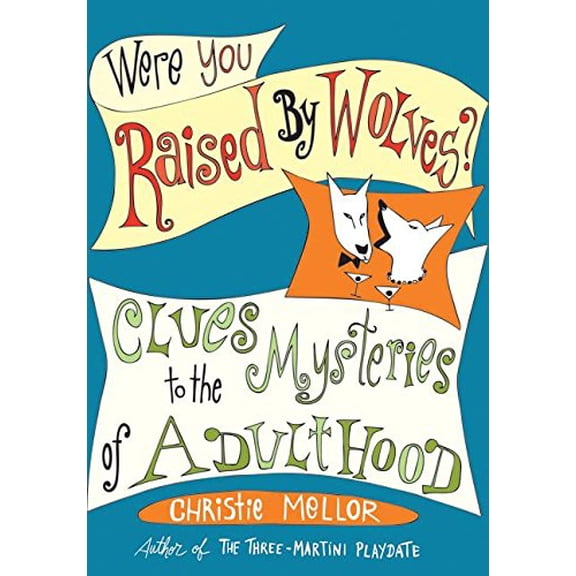 Pre-Owned Were You Raised by Wolves?: Clues to the Mysteries of Adulthood, 9780061238246, 0061238244, Hardcover,