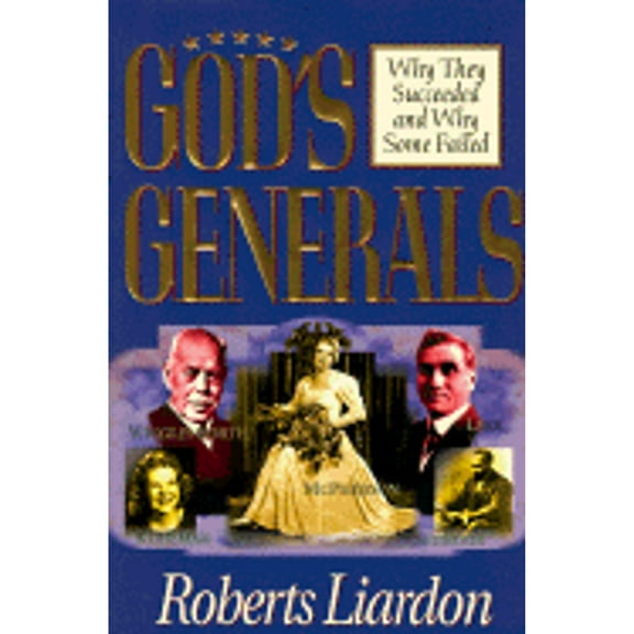 Pre-Owned God's Generals: Why They Succeeded and Why Some Failed (Hardcover) by Roberts Liardon