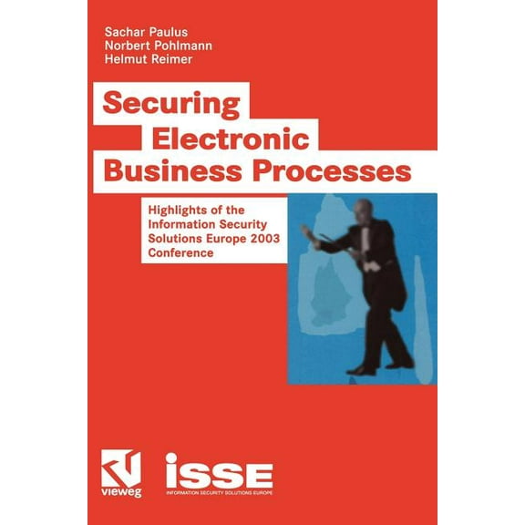 Securing Electronic Business Processes: Highlights of the Information Security Solutions Europe 2003 Conference, (Paperback)