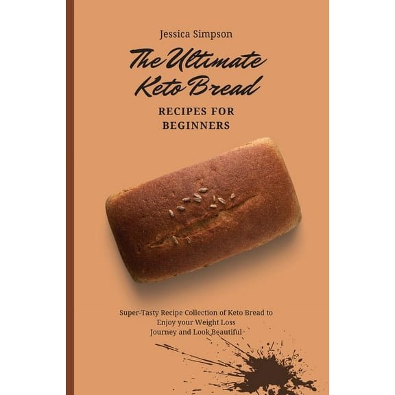The Ultimate Keto Bread Recipes for Beginners: Super-Tasty Recipe Collection of Keto Bread to Enjoy your Weight Loss Jou, (Paperback)