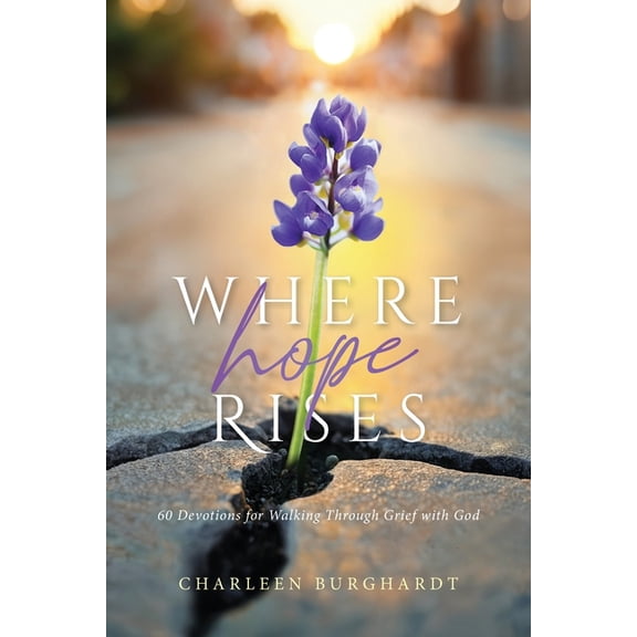Where Hope Rises: 60 Devotions for Walking Through Grief with God, (Paperback)