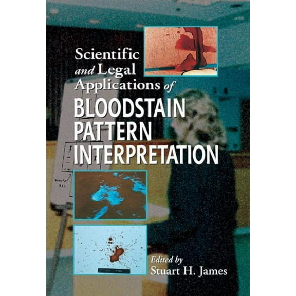 Scientific and Legal Applications of Bloodstain Pattern Interpretation, (Hardcover)