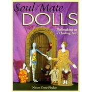 Soul Mate Dolls: Dollmaking As a Healing Art, Used [Paperback]