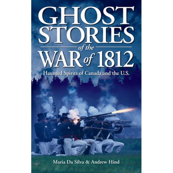 Pre-Owned Ghost Stories of the War of 1812: Haunted Spirits of Canada and the U.S. (Paperback) 1551058898 9781551058894