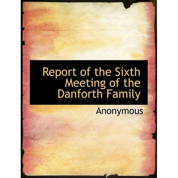 Report of the Sixth Meeting of the Danforth Family (Paperback)