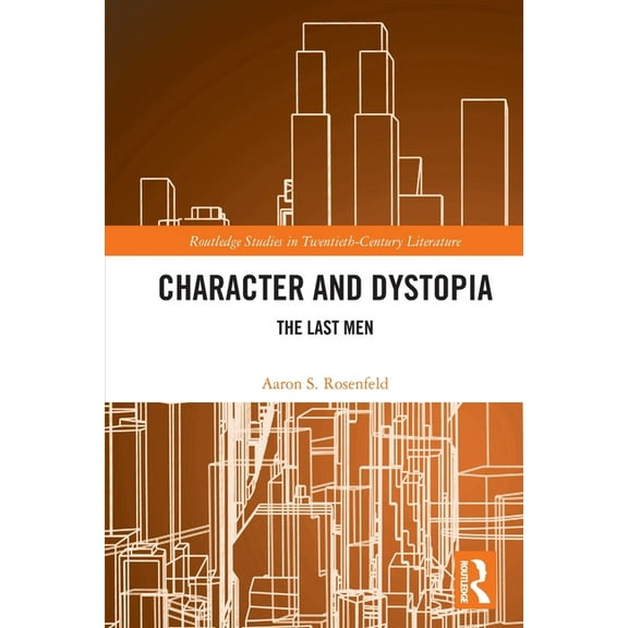 Routledge Studies in Twentieth-Century L Character and Dystopia: The Last Men, (Paperback)