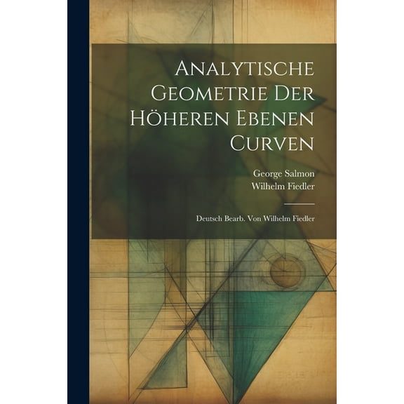 Analytische Geometrie der Höheren Ebenen Curven; Deutsch bearb. von Wilhelm Fiedler (Paperback)