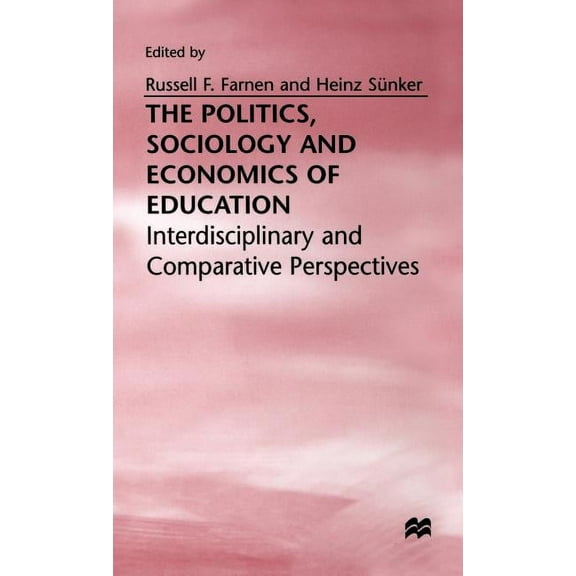 The Politics, Sociology and Economics of Education: Interdisciplinary and Comparative Perspectives, (Hardcover)