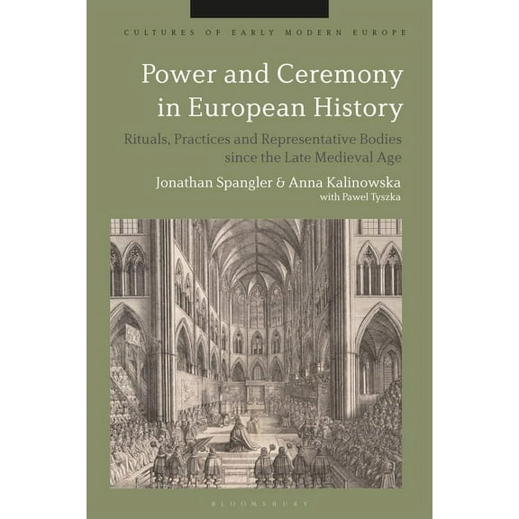Cultures of Early Modern Europe Power and Ceremony in European History: Rituals, Practices and Representative Bodies Since the Late Middle Ages, (Hardcover)