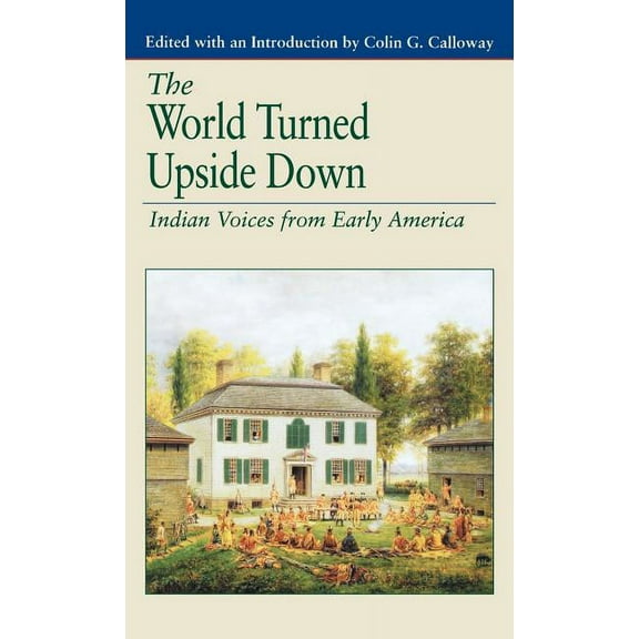 The Bedford History and Culture The World Turned Upside Down: Indian Voices from Early America, (Hardcover)
