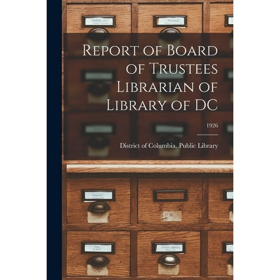 Report of Board of Trustees Librarian of Library of DC; 1926, (Paperback)
