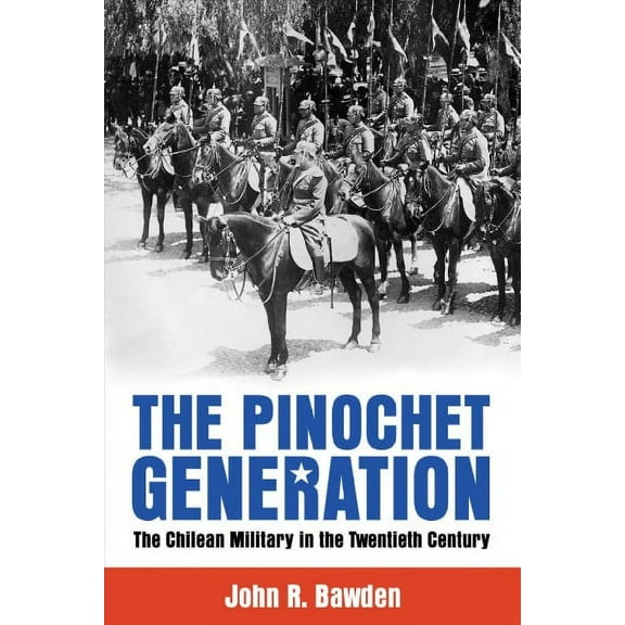 The Pinochet Generation : The Chilean Military in the Twentieth Century (Edition 1) (Paperback)