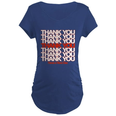 

CafePress - Thank You Have A Nice Day Maternity T Shirt - Maternity Dark T-Shirt