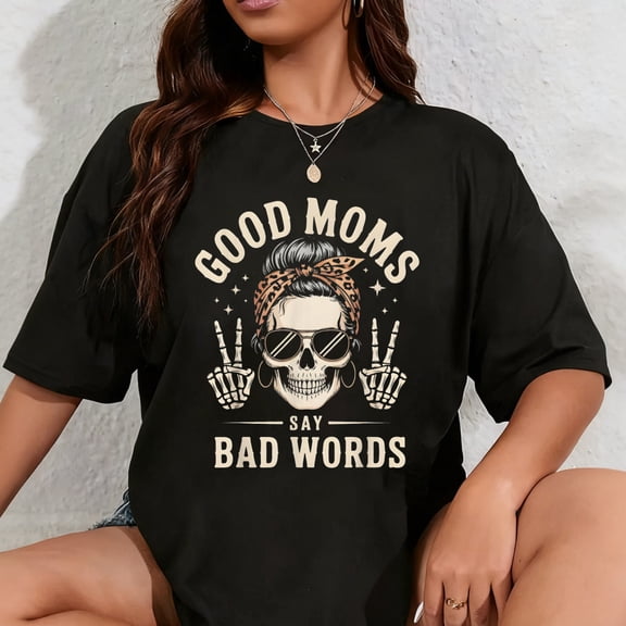 100% Cotton Good Moms Say Bad Words Funny Skeleton Messy Bun Mom T-Shirt