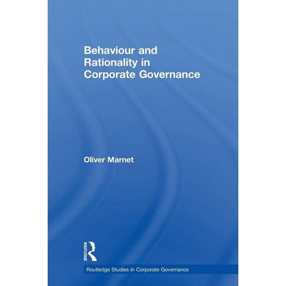 Routledge Studies in Corporate Governanc Behaviour and Rationality in Corporate Governance, (Paperback)