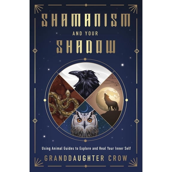 Shamanism and Your Shadow: Using Animal Guides to Explore and Heal Your Inner Self, (Paperback)