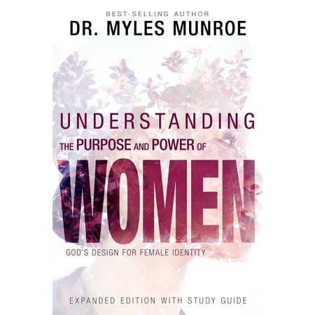 Understanding the Purpose and Power of Women : God's Design for Female