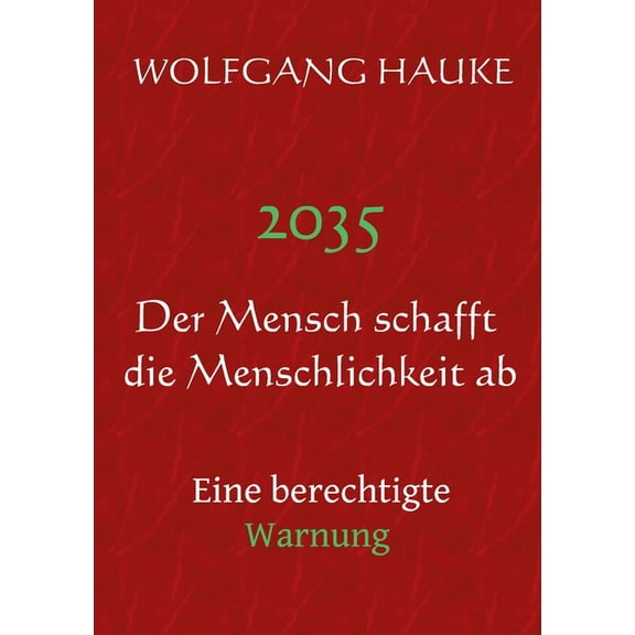 2035 - Der Mensch schafft die Menschlichkeit ab: Eine berechtigte Warnung, (Paperback)