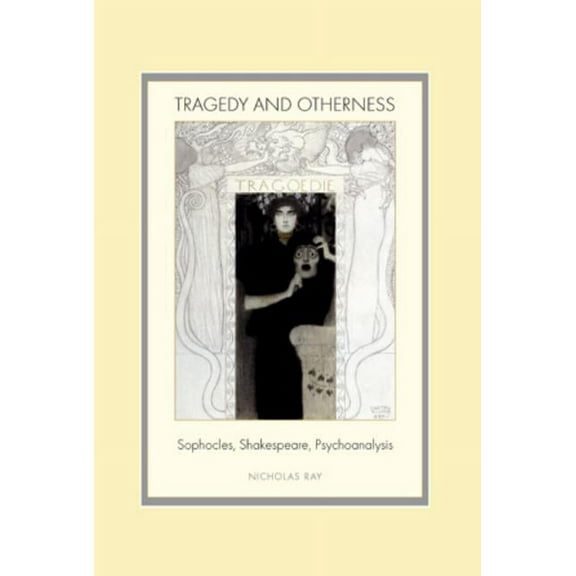 Tragedy and Otherness: Sophocles, Shakespeare, Psychoanalysis (Paperback)