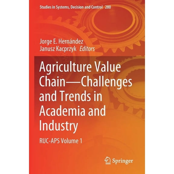 Studies in Systems, Decision and Control Agriculture Value Chain - Challenges and Trends in Academia and Industry: Ruc-APS Volume 1, Book 280, (Paperback)