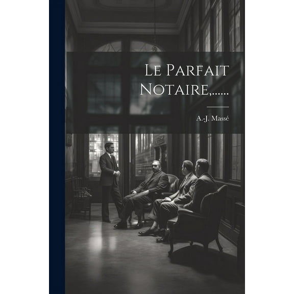 Le Parfait Notaire, ...... (Paperback)