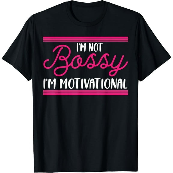 I'm Not Bossy I'm Motivational T-Shirt