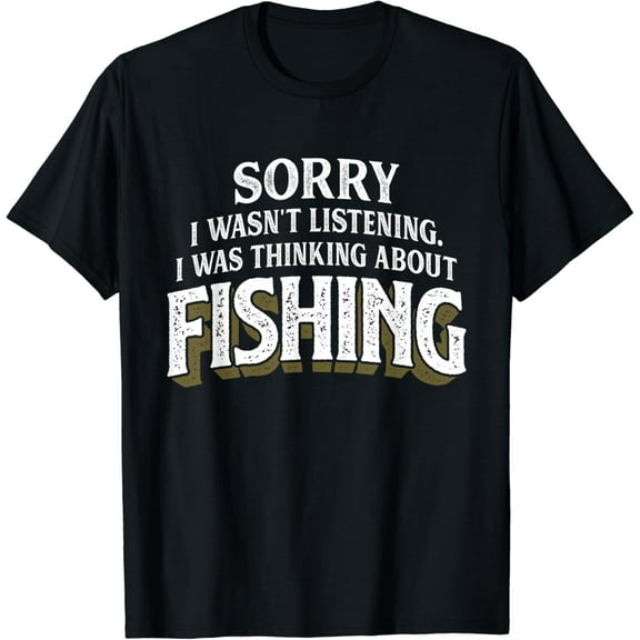 I was Thinking about Fishing - Funny Fishing Gift Funny Creative Graphic T-Shirt