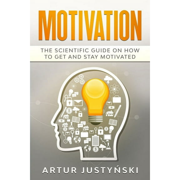 Motivation: The Scientific Guide on How to Get and Stay Motivated (Paperback)
