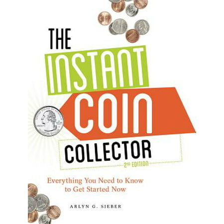 The Instant Coin Collector : Everything You Need to Know to Get Started