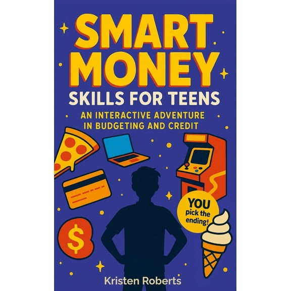 Smart Money Skills for Teens: A Fun, Choose-Your-Path Book to Teach Teens Financial Literacy, (Hardcover)