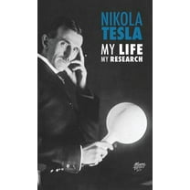 Nikola Tesla: My Life, My Research (Hardcover)
