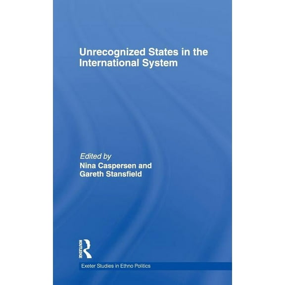 Exeter Studies in Ethno Politics Unrecognized States in the International System, (Hardcover)