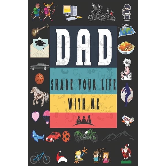 Dad Share Your Life With Me: Perfect For Dad's Birthday, Father's Day, Valentine Day Or Just To Show Dad You Love Him!, (Paperback)