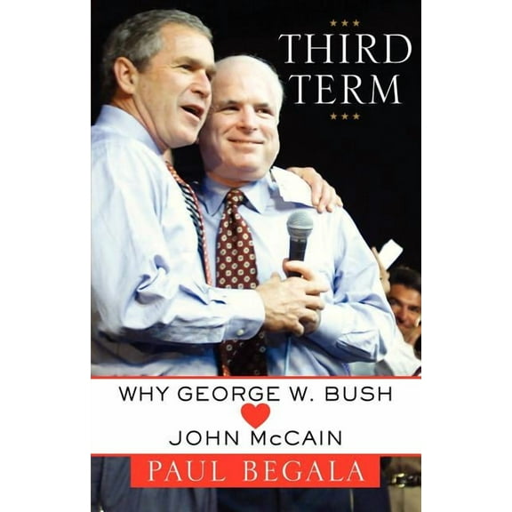 Third Term : Why George W. Bush (Hearts) John McCain (Paperback)