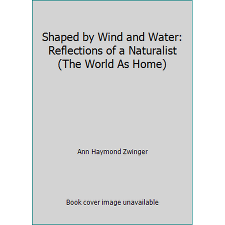 Shaped by Wind and Water: Reflections of a Naturalist (The World As Home) [Hardcover - Used]