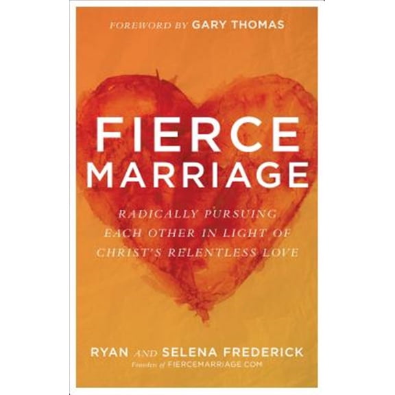 Pre-Owned Fierce Marriage: Radically Pursuing Each Other in Light of Christ's Relentless Love (Paperback) 0801075300 9780801075308