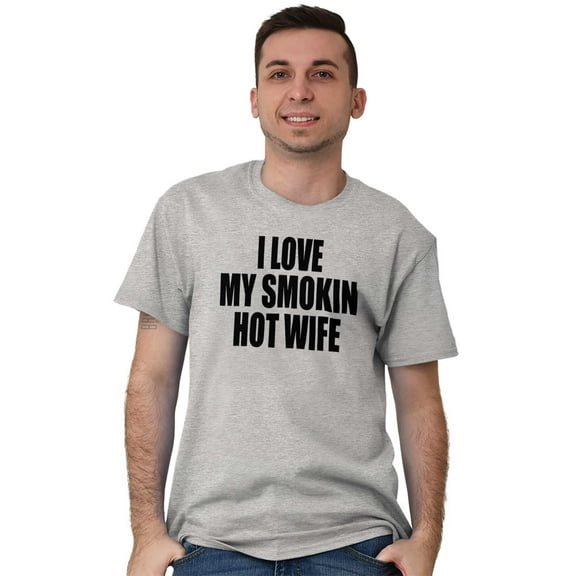 Love My Smokin Hot Wife Funny Spouse Men's Graphic T Shirt Tees Brisco Brands S