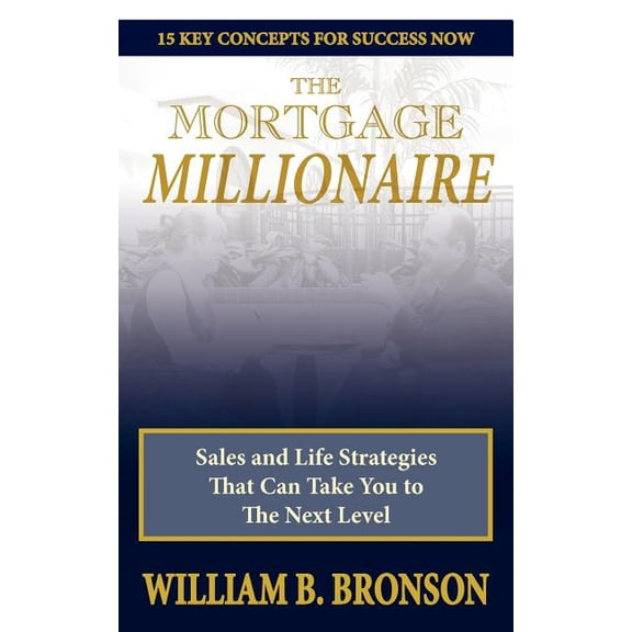 The Mortgage Millionaire: Sales and Life Strategies That Can Take You to the Next Level, (Paperback)