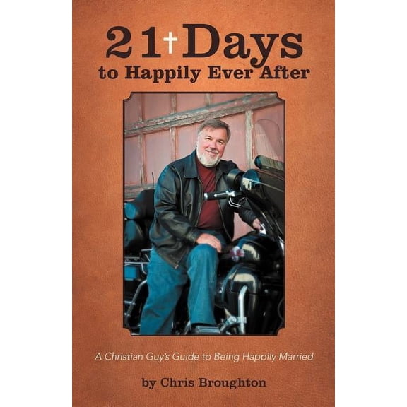 21 Days to Happily Ever After: A Christian Guy's Guide to Being Happily Married (Paperback)