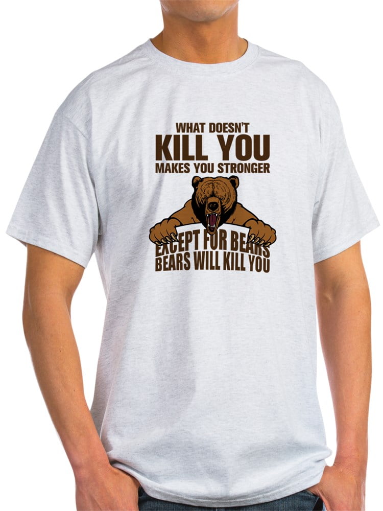 CafePress CafePress Bears Will Kill You T Shirt Light T Shirt