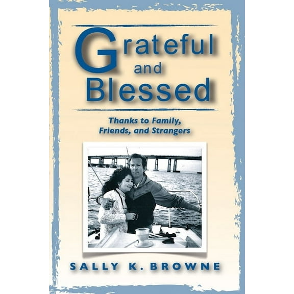 Grateful and Blessed: Thanks to Family, Friends, and Strangers, (Paperback)