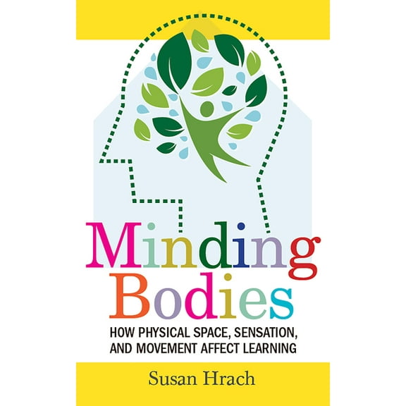 Teaching and Learning in Higher Educatio Minding Bodies: How Physical Space, Sensation, and Movement Affect Learning, (Hardcover)