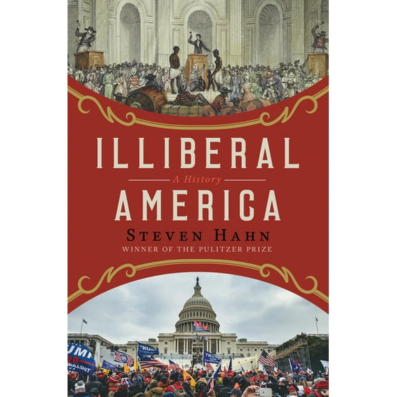 Illiberal America: A History, (Hardcover)