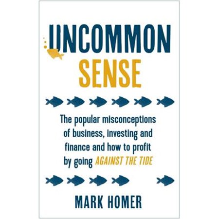 Uncommon Sense : The popular misconceptions of business, investing and finance and how to profit by going against the (Best Non Profit Business Ideas)