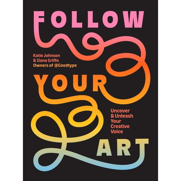 Follow Your Art: Uncover and Unleash Your Creative Voice, (Paperback)