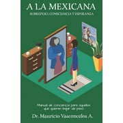 A la Mexicana : Sobrepeso, Consciencia Y Esperanza (Paperback)